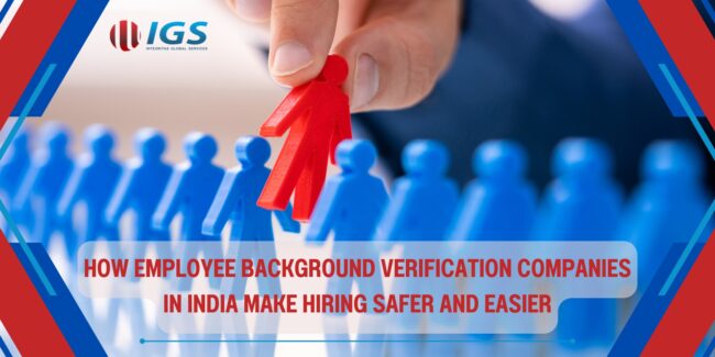 How Employee Background Verification Companies in India Make Hiring Safer and Easier
