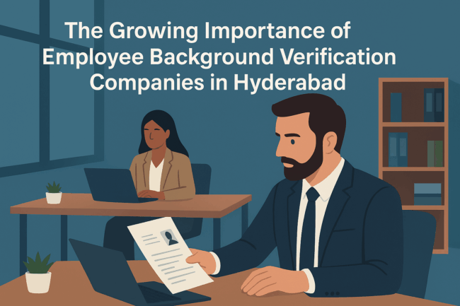 The Growing Importance of Employee Background Verification Companies in Hyderabad