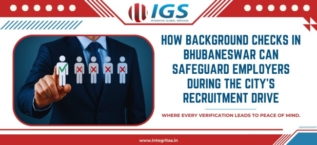 How Background Checks in Bhubaneswar Can Safeguard Employers During the City’s Recruitment Drive