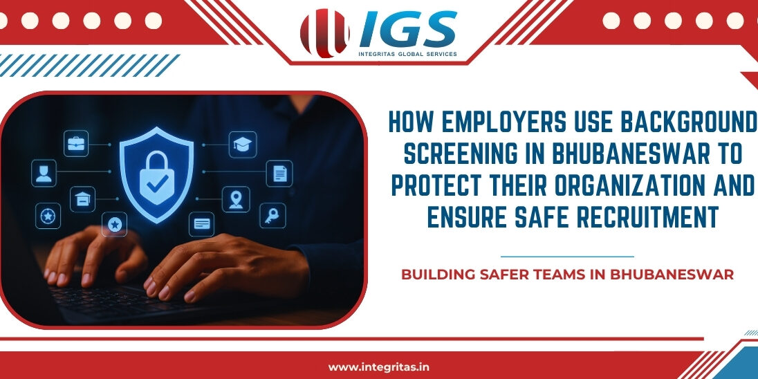 How Employers Use Background Screening in Bhubaneswar to Protect Their Organization and Ensure Safe Recruitment