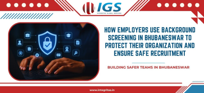 How Employers Use Background Screening in Bhubaneswar to Protect Their Organization and Ensure Safe Recruitment