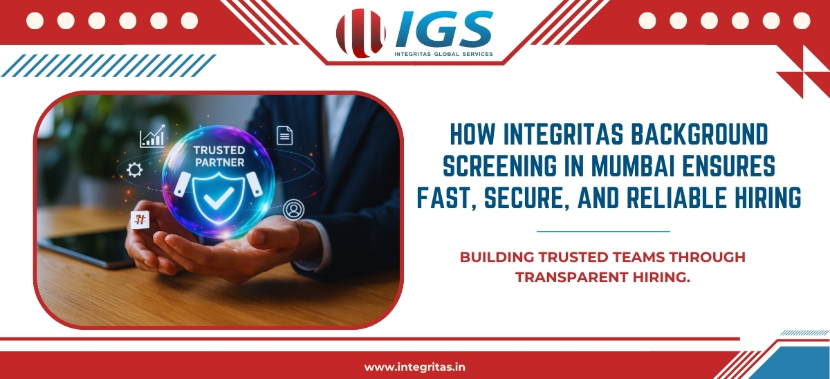 How Integritas Background Screening in Mumbai Ensures Fast, Secure, and Reliable Hiring