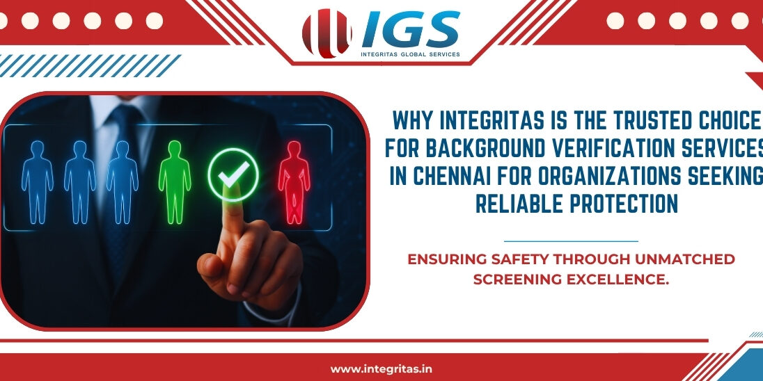 Why Integritas is the Trusted Choice for Background Verification Services in Chennai for Organizations Seeking Reliable Protection