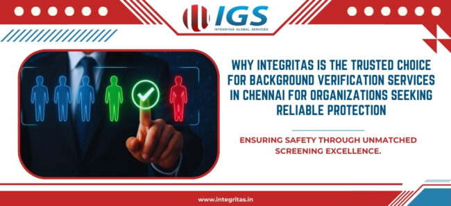 Why Integritas is the Trusted Choice for Background Verification Services in Chennai for Organizations Seeking Reliable Protection