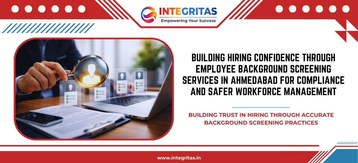 Building Hiring Confidence Through Employee Background Screening Services in Ahmedabad for Compliance and Safer Workforce Management