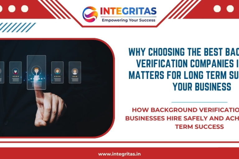 Why Choosing the Best Background Verification Companies in Delhi Matters for Long Term Success of Your Business